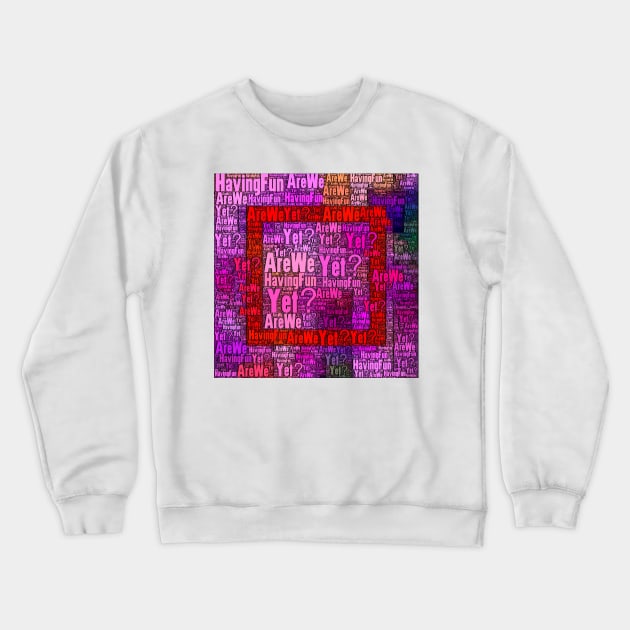 Are We Having Fun Yet? Crewneck Sweatshirt by DANAROPER